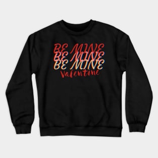 Be Mine Valentine Valentines Day Gift Crewneck Sweatshirt